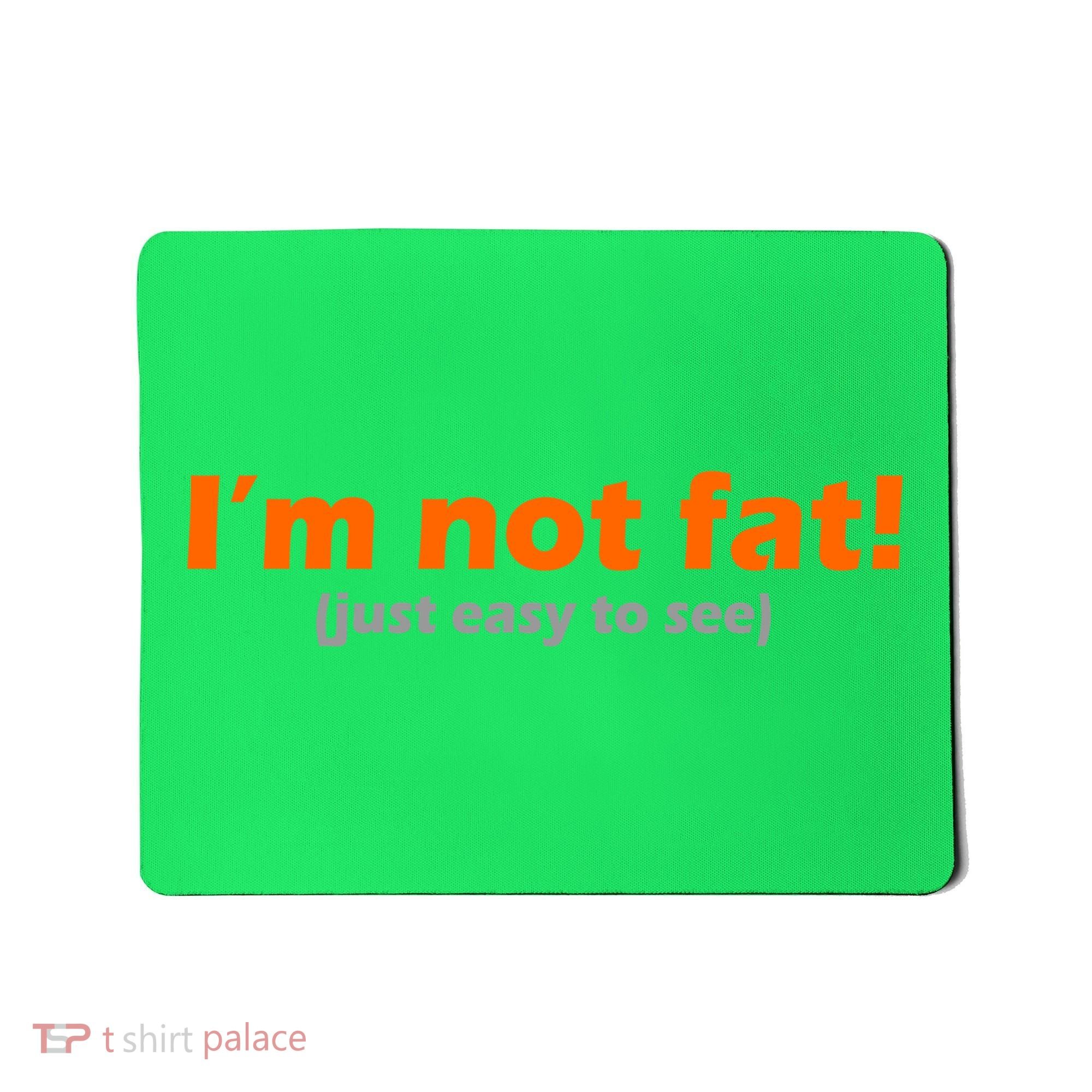 I'm Not Fat Just Easy To See Mousepad