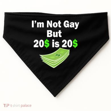 I'm Not Gay But $20 is $20 USA-Made Doggie Bandana