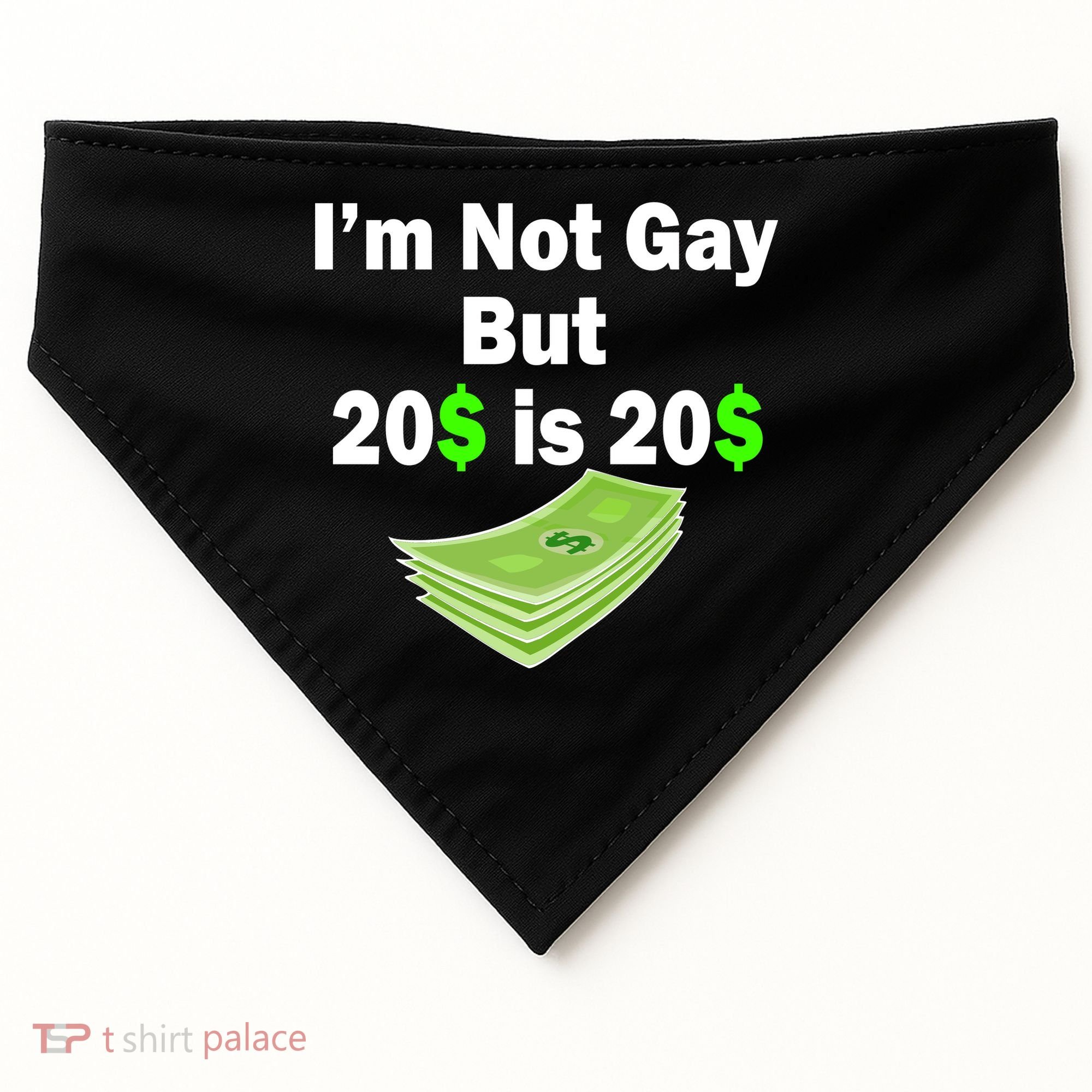 I'm Not Gay But $20 is $20 USA-Made Doggie Bandana
