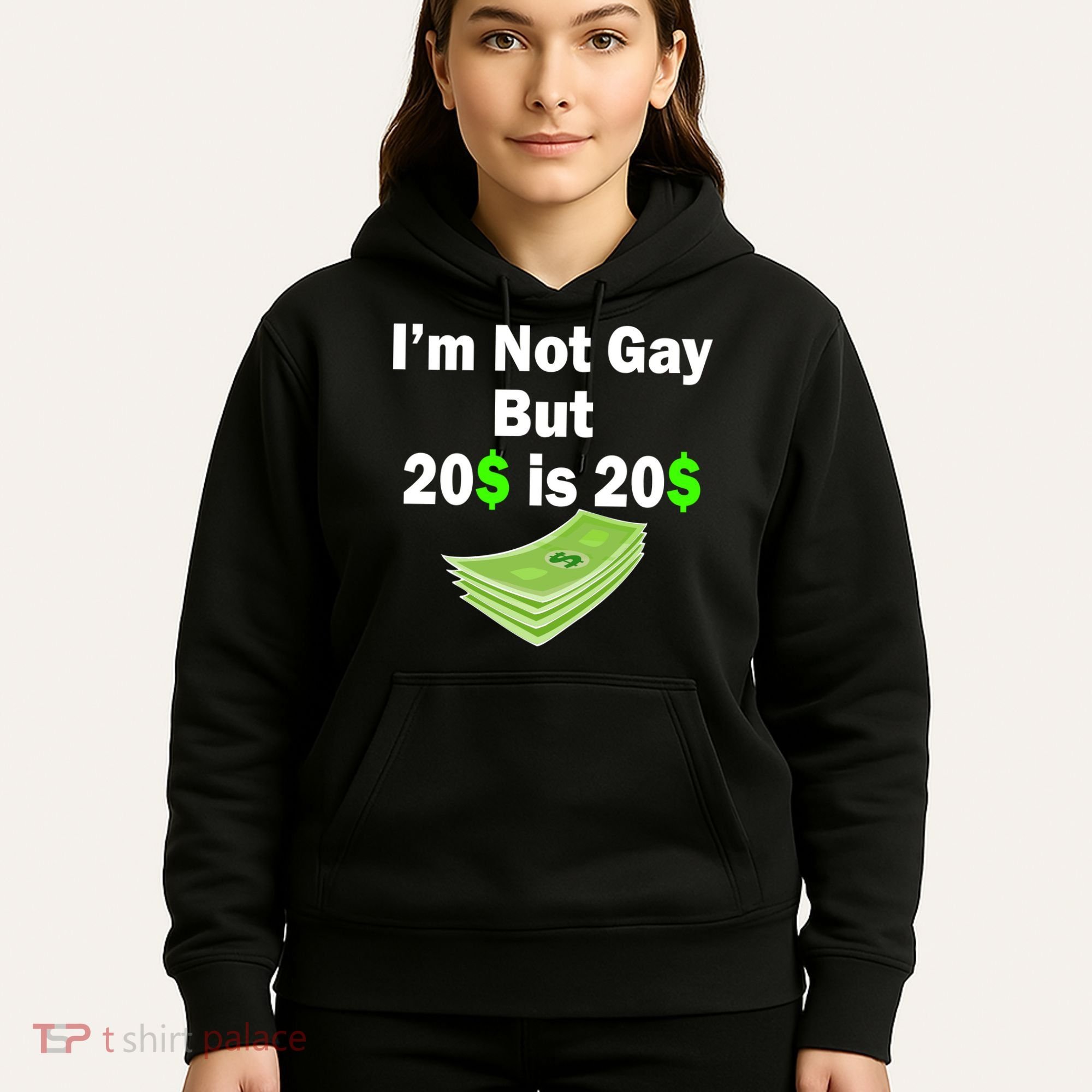 I'm Not Gay But $20 is $20 Hoodie