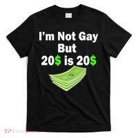 I'm Not Gay But $20 is $20 T-Shirt thumb 0