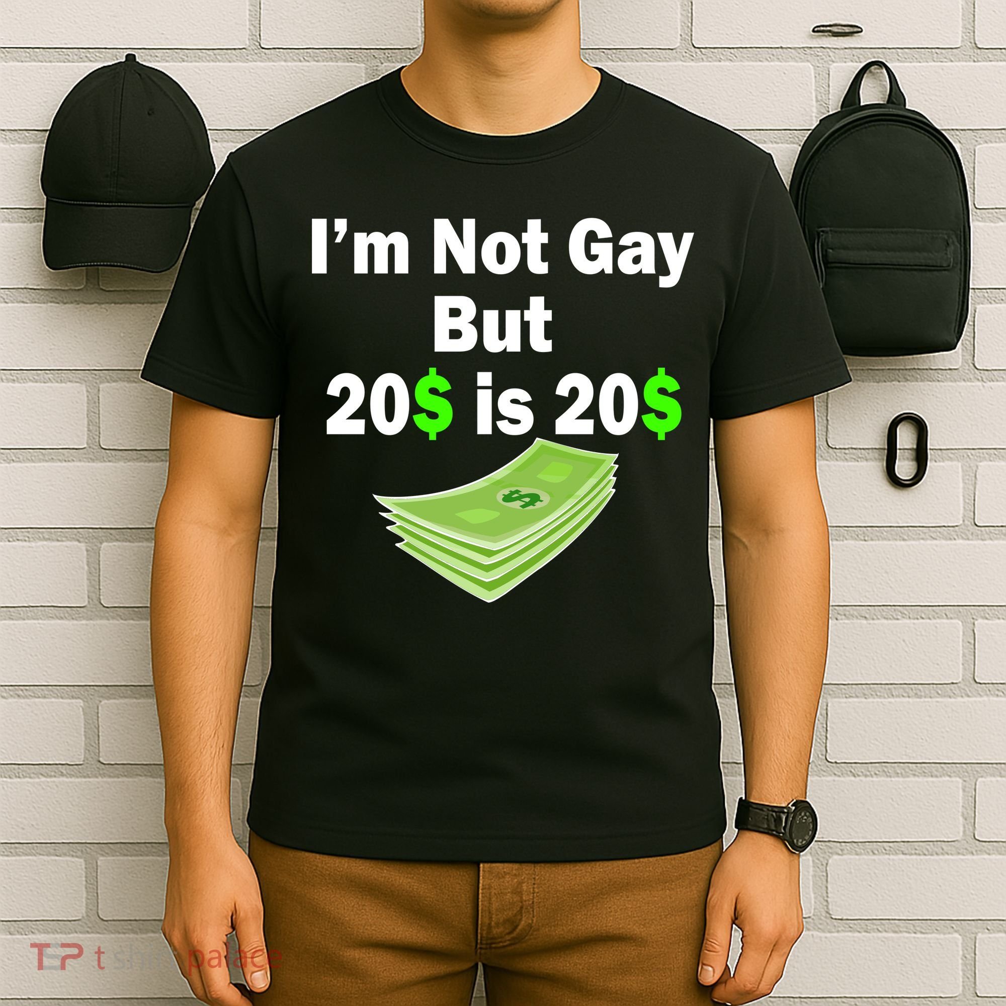 I'm Not Gay But $20 is $20 T-Shirt