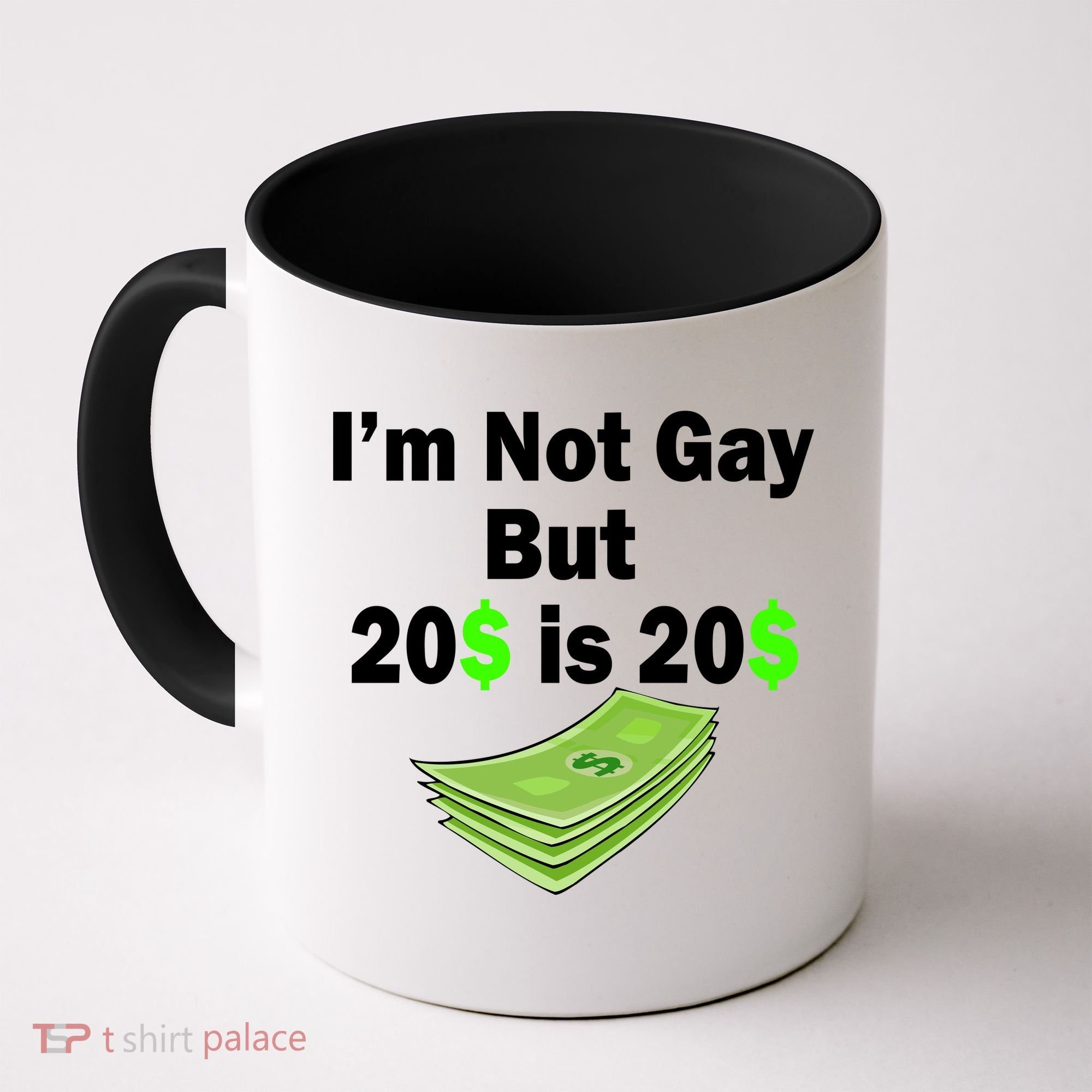 I'm Not Gay But $20 is $20 Coffee Mug