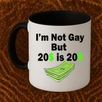 I'm Not Gay But $20 is $20 Coffee Mug thumb 2