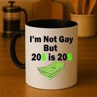 I'm Not Gay But $20 is $20 Coffee Mug thumb 4