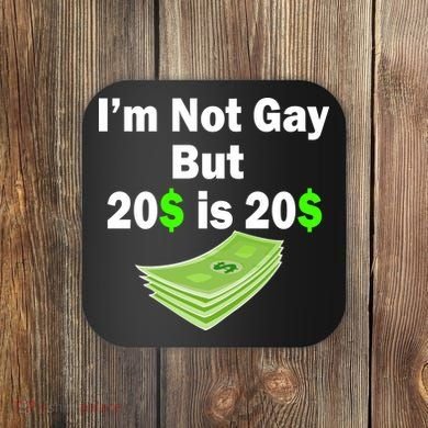 I'm Not Gay But $20 is $20 Coaster