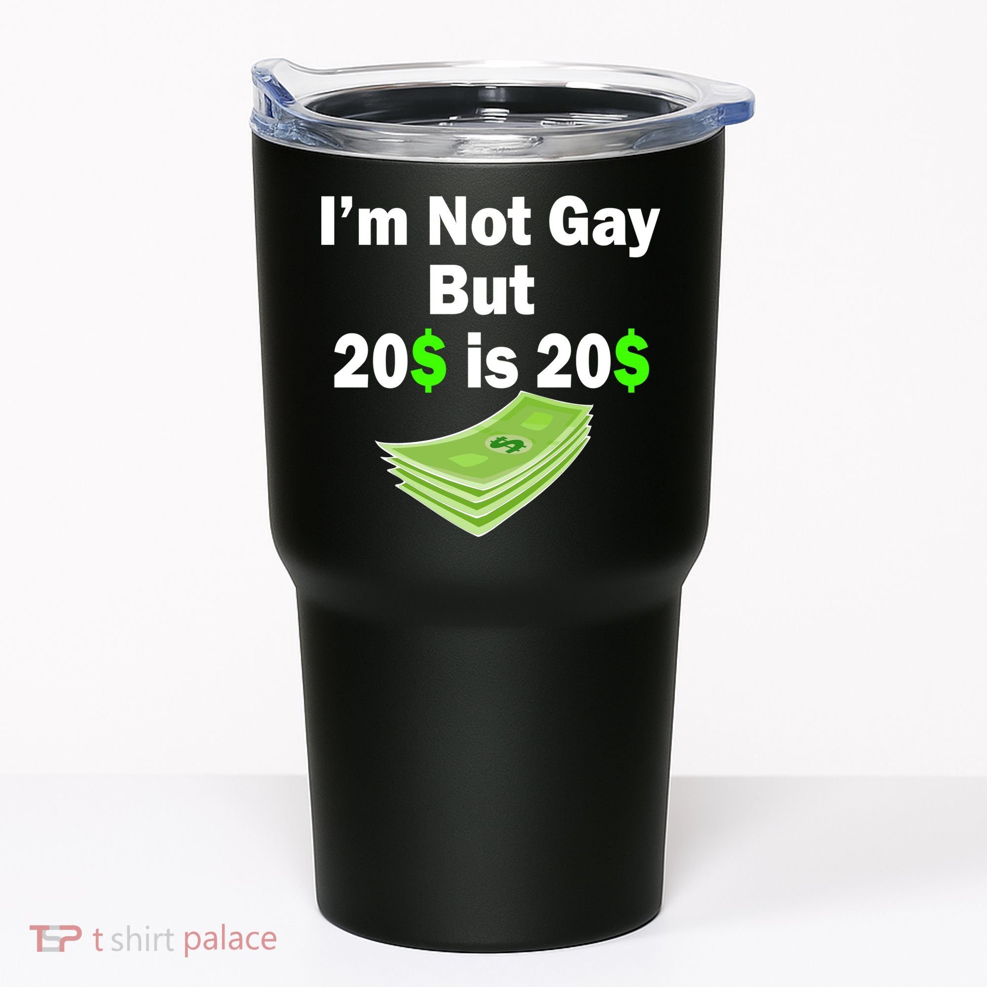 I'm Not Gay But $20 is $20 Tumbler