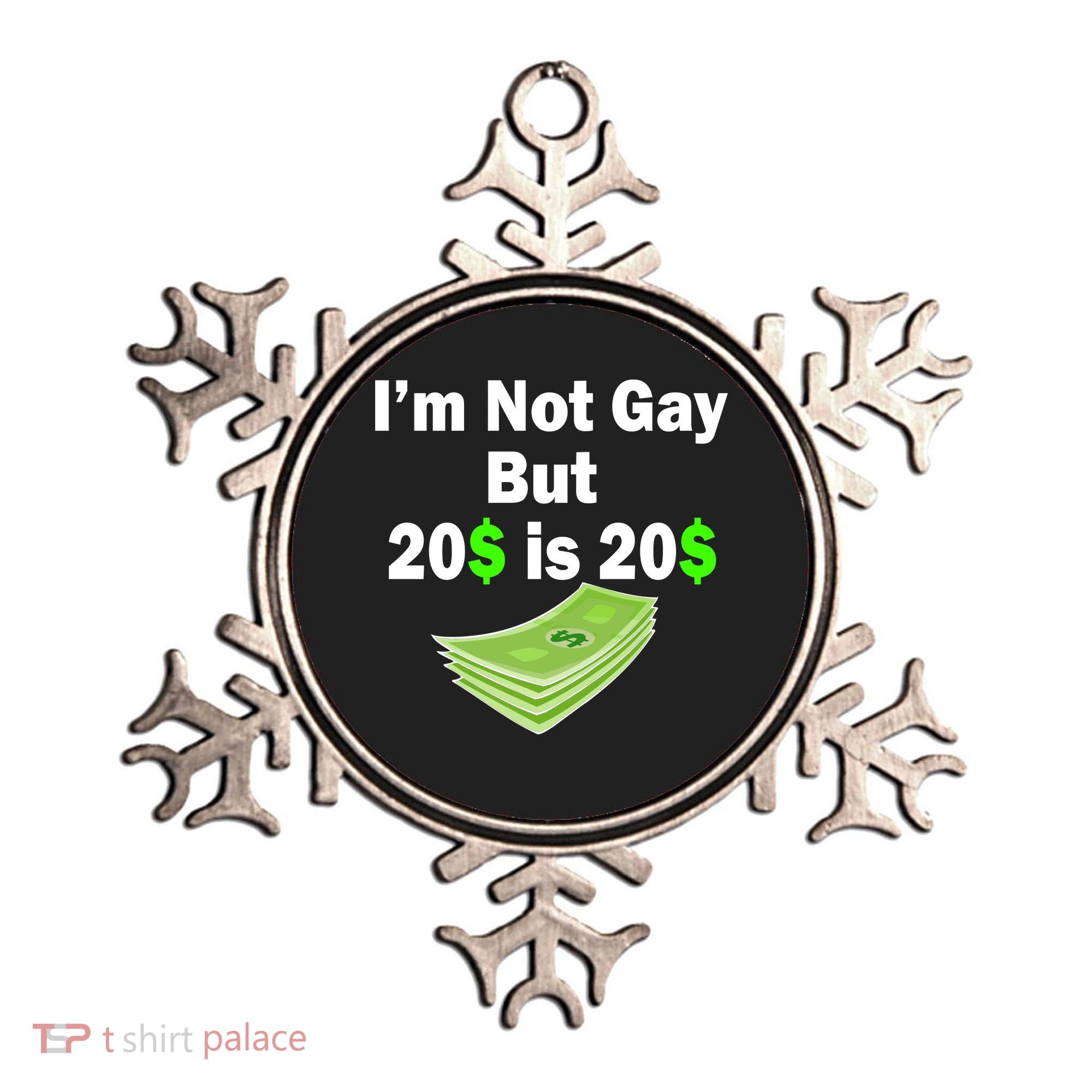 I'm Not Gay But $20 is $20 Ornament
