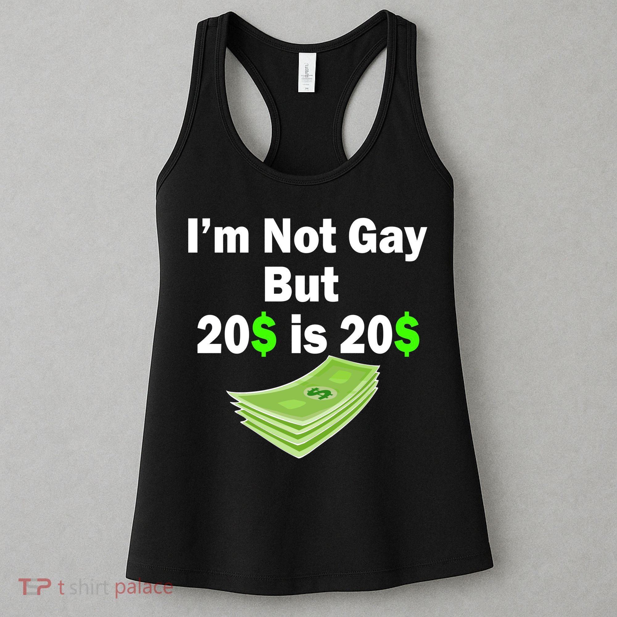 I'm Not Gay But $20 is $20 Women's Tank Top