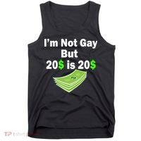 I'm Not Gay But $20 is $20 Tank Top thumb 0