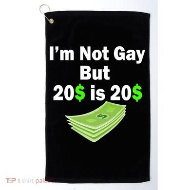 I'm Not Gay But $20 is $20 Golf Towel