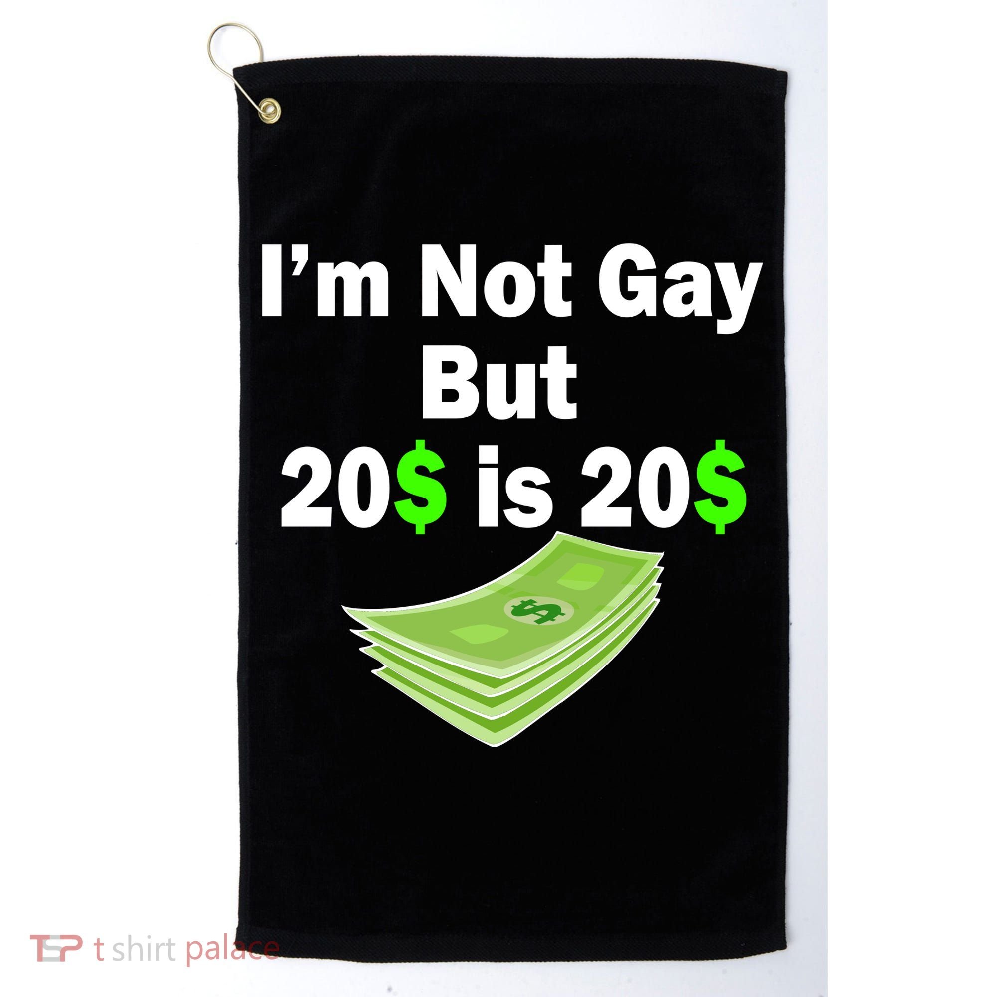 I'm Not Gay But $20 is $20 Golf Towel