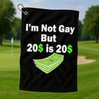 I'm Not Gay But $20 is $20 Golf Towel thumb 1