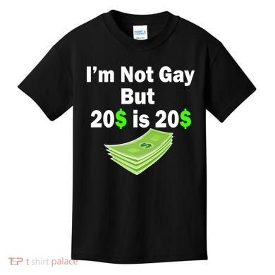 I'm Not Gay But $20 is $20 Kids T-Shirt