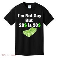 I'm Not Gay But $20 is $20 Kids T-Shirt thumb 0