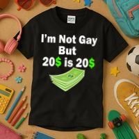 I'm Not Gay But $20 is $20 Kids T-Shirt thumb 3