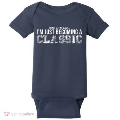I'm Not Getting Older I'm Becoming a Classic Baby Bodysuit