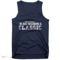 I'm Not Getting Older I'm Becoming a Classic Tank Top thumb 0