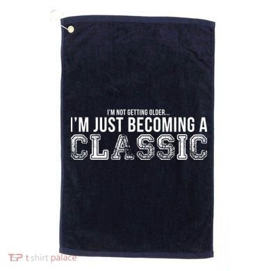 I'm Not Getting Older I'm Becoming a Classic Golf Towel