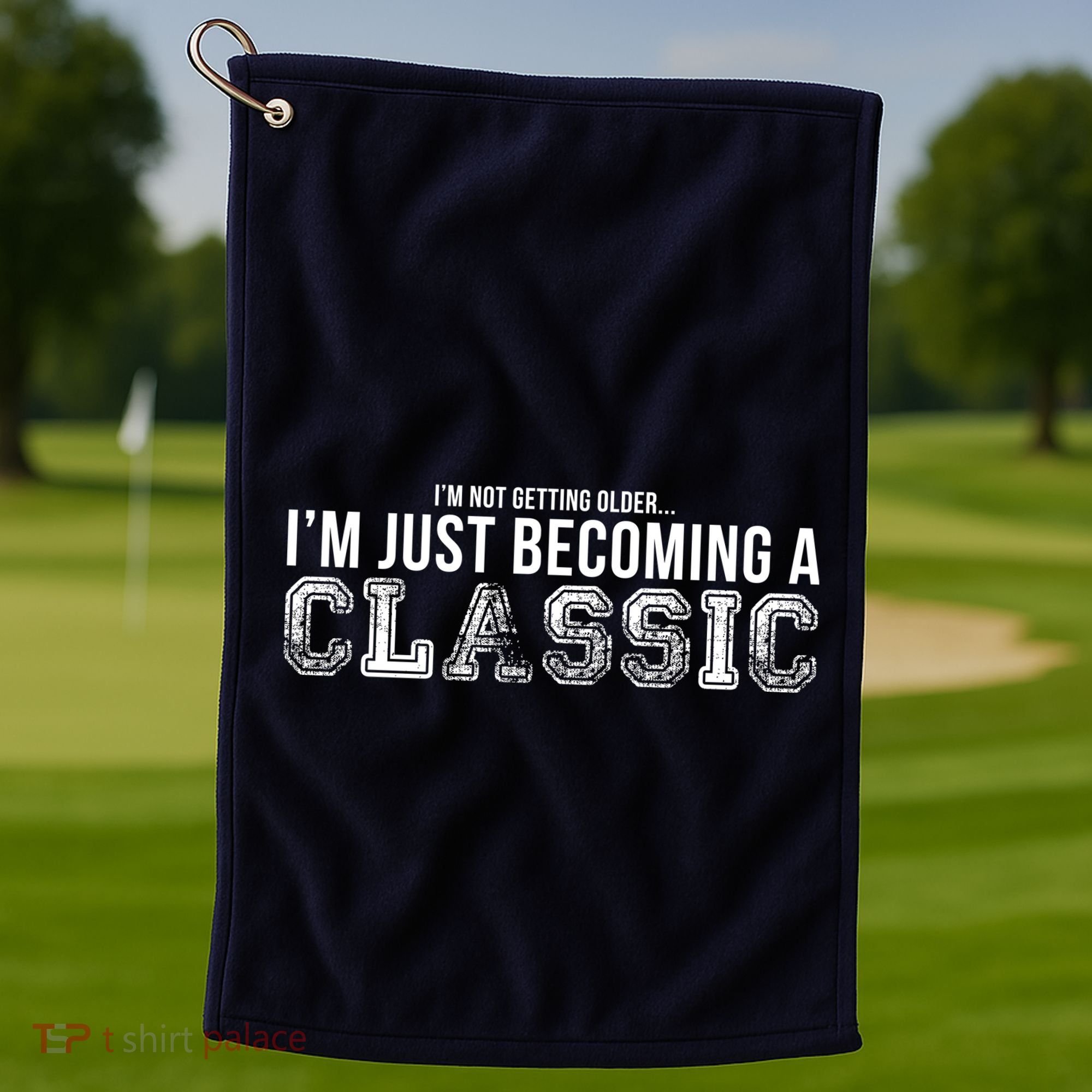 I'm Not Getting Older I'm Becoming a Classic Golf Towel
