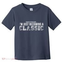 I'm Not Getting Older I'm Becoming a Classic Toddler T-Shirt thumb 0