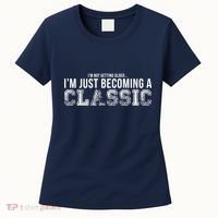 I'm Not Getting Older I'm Becoming a Classic Women's T-Shirt thumb 0