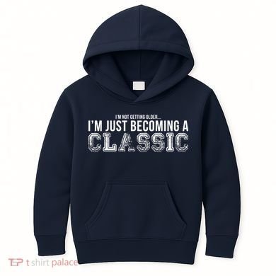 I'm Not Getting Older I'm Becoming a Classic Kids Hoodie