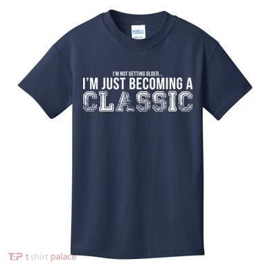 I'm Not Getting Older I'm Becoming a Classic Kids T-Shirt