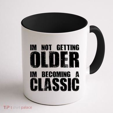 Im Not Getting Older Im Becoming A Classic Birthday Coffee Mug back