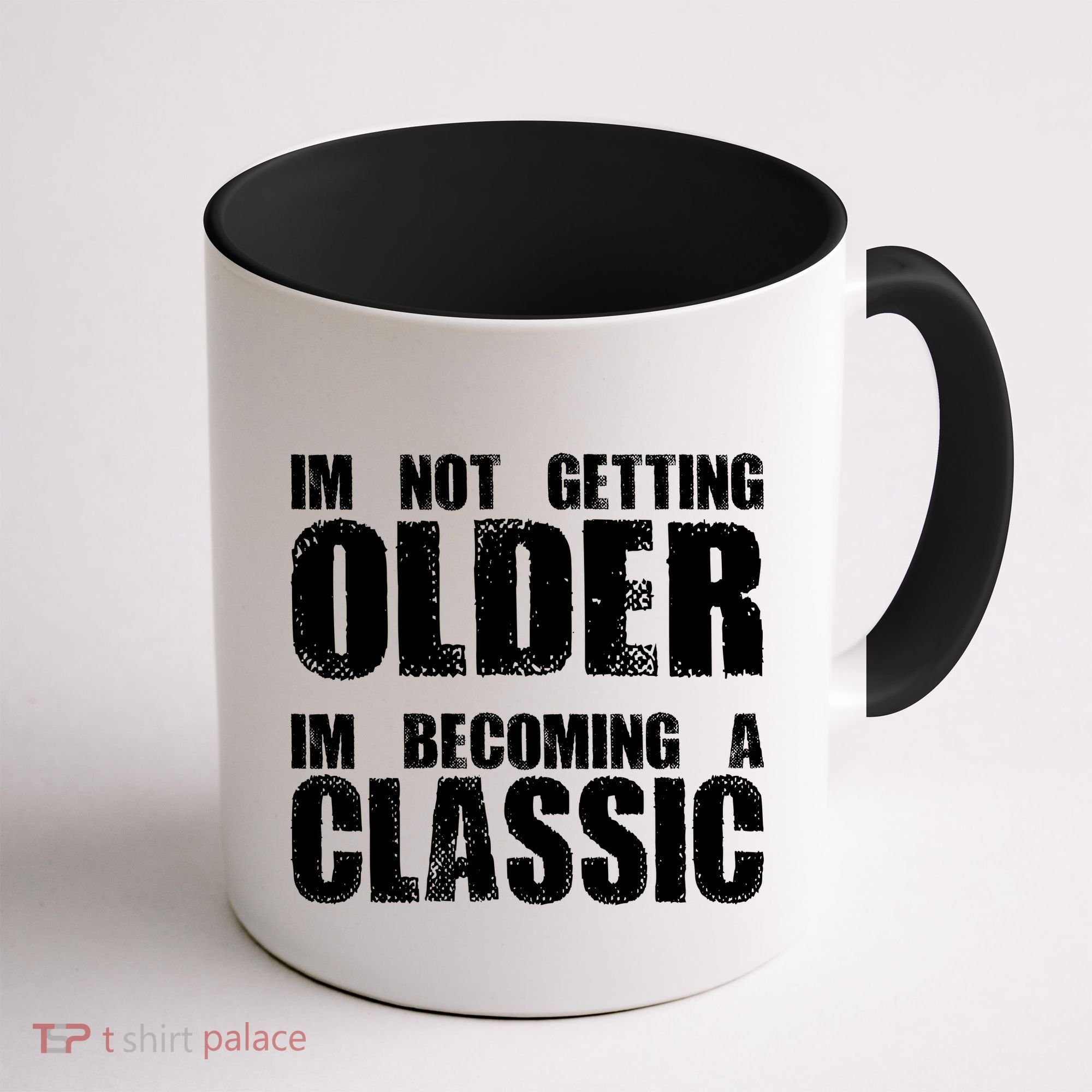 Im Not Getting Older Im Becoming A Classic Birthday Coffee Mug