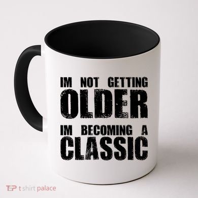 Im Not Getting Older Im Becoming A Classic Birthday Coffee Mug