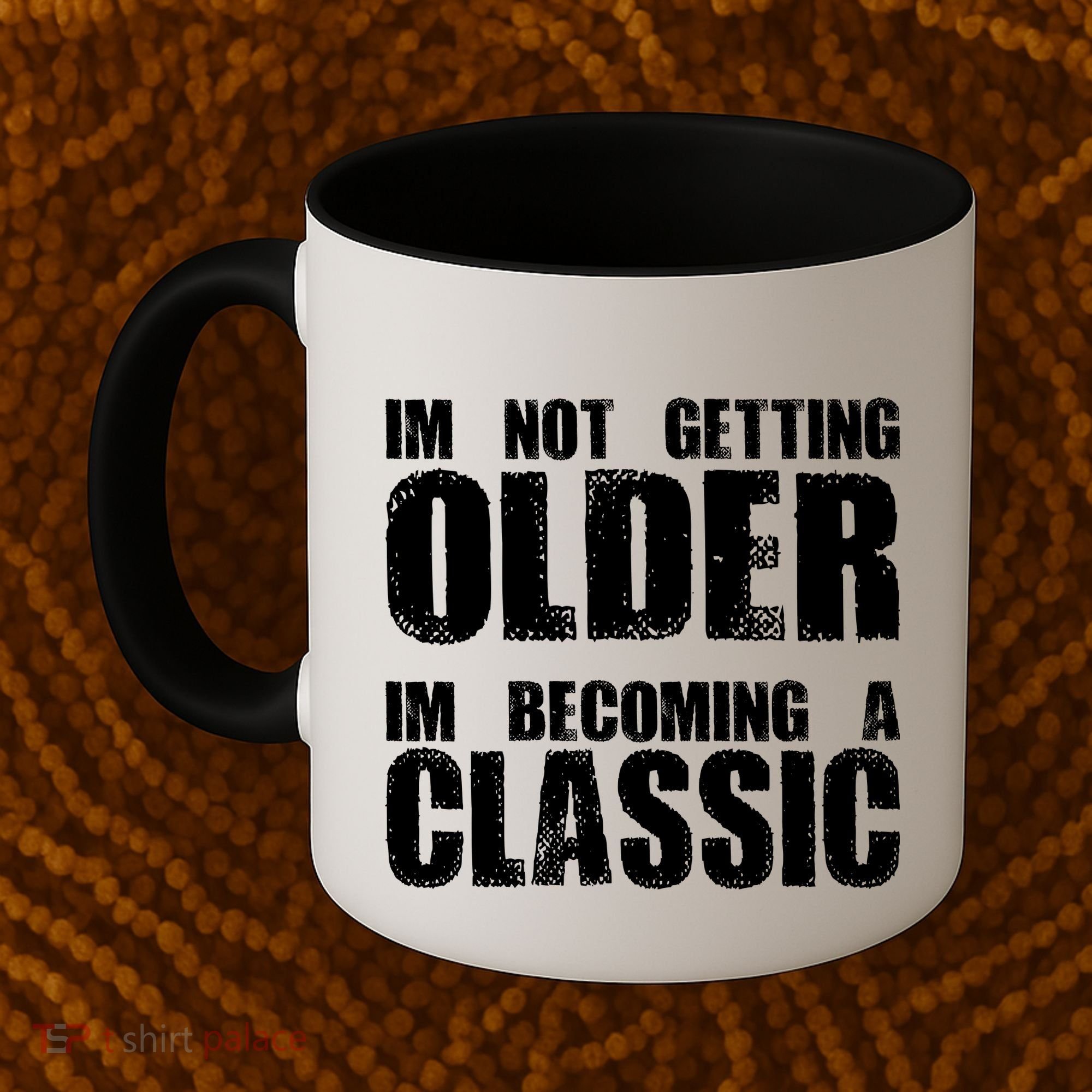Im Not Getting Older Im Becoming A Classic Birthday Coffee Mug