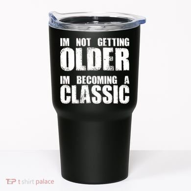 Im Not Getting Older Im Becoming A Classic Birthday Tumbler
