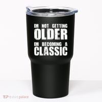 Im Not Getting Older Im Becoming A Classic Birthday Tumbler thumb 0