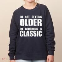 Im Not Getting Older Im Becoming A Classic Birthday Women's Sweatshirt thumb 0