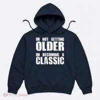 Im Not Getting Older Im Becoming A Classic Birthday Hoodie thumb 0