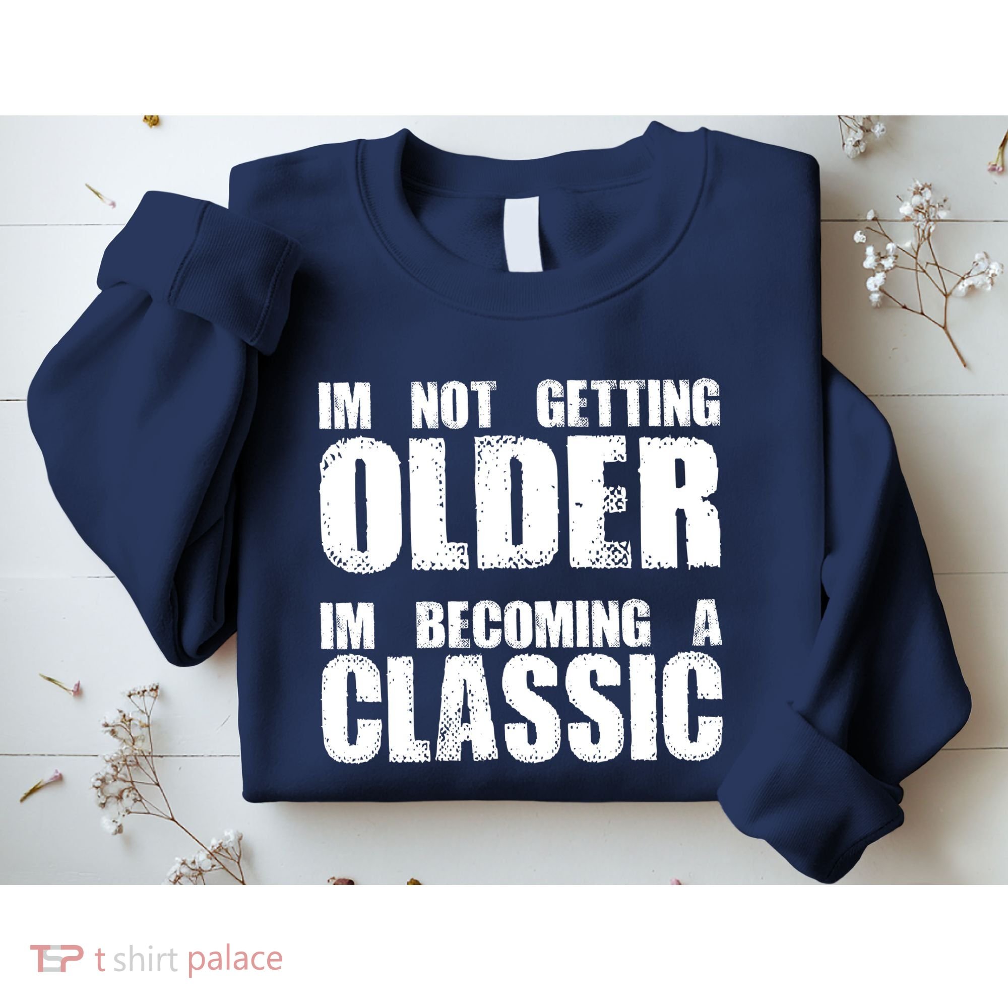 Im Not Getting Older Im Becoming A Classic Birthday Sweatshirt