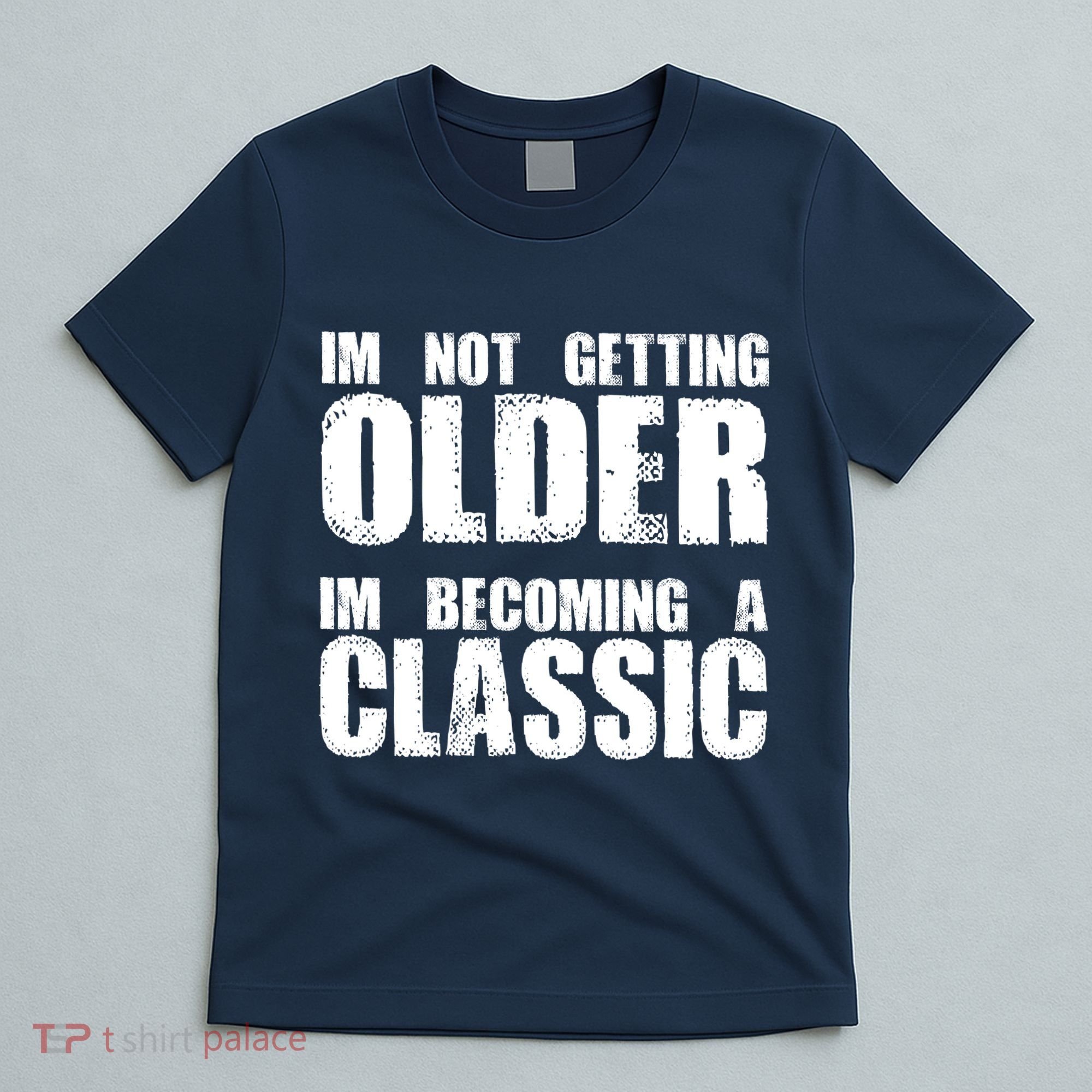 Im Not Getting Older Im Becoming A Classic Birthday T-Shirt