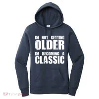 Im Not Getting Older Im Becoming A Classic Birthday Women's Hoodie thumb 0