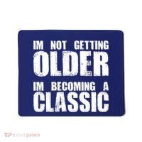 Im Not Getting Older Im Becoming A Classic Birthday Mousepad thumb 0