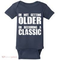 Im Not Getting Older Im Becoming A Classic Birthday Baby Bodysuit thumb 0