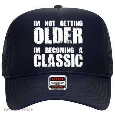 Im Not Getting Older Im Becoming A Classic Birthday Hat