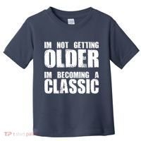 Im Not Getting Older Im Becoming A Classic Birthday Toddler T-Shirt thumb 0