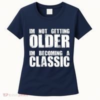 Im Not Getting Older Im Becoming A Classic Birthday Women's T-Shirt thumb 0