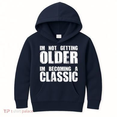 Im Not Getting Older Im Becoming A Classic Birthday Kids Hoodie