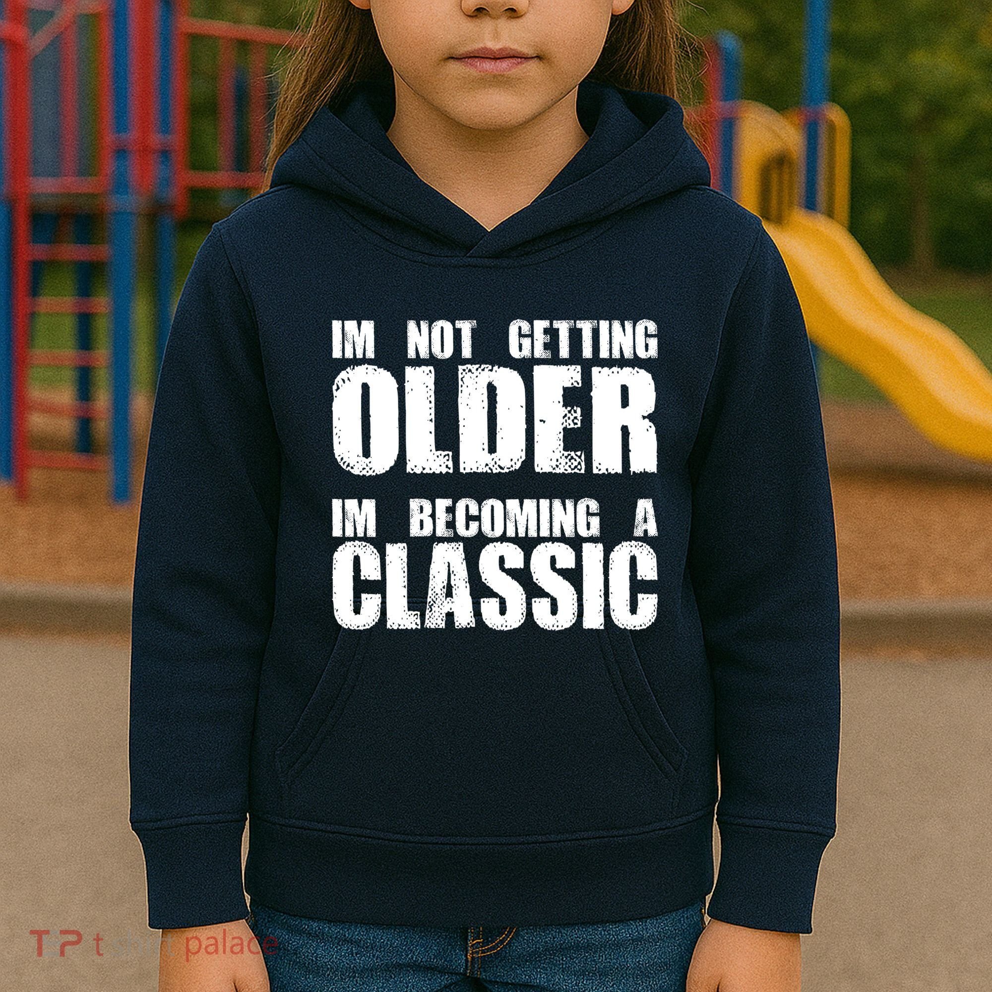 Im Not Getting Older Im Becoming A Classic Birthday Kids Hoodie