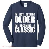 Im Not Getting Older Im Becoming A Classic Birthday Kids Long Sleeve Shirt thumb 0