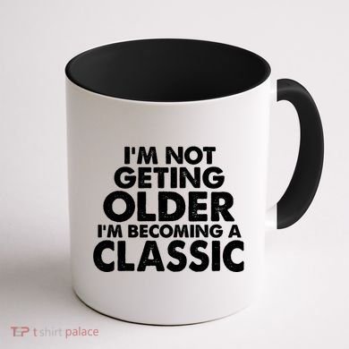 I'm Not Getting Older I'm Becoming A Classic Celebrating Birthday Coffee Mug back