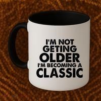 I'm Not Getting Older I'm Becoming A Classic Celebrating Birthday Coffee Mug thumb 2