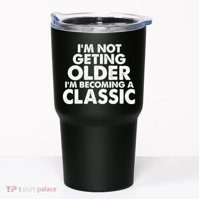 I'm Not Getting Older I'm Becoming A Classic Celebrating Birthday Tumbler